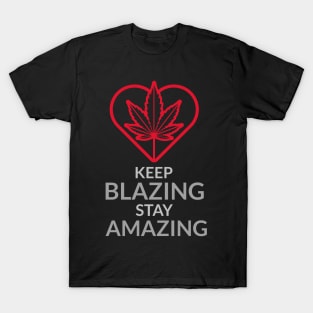 keep blazing stay amazing T-Shirt